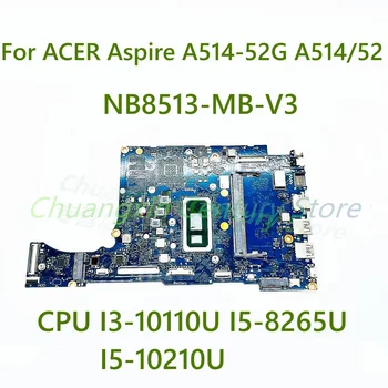 За ACER Aspire A514-52G A514/52 дънна Платка на лаптоп NB8513-MB-V3 е с процесор I3-10110U I5-8265U I5-10210U 100% Тествана, работи изцяло